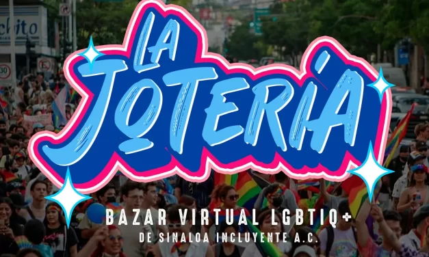 SINALOA INCLUYENTE AC LANZA “LA JOTERÍA”, BAZAR VIRTUAL PARA LA COMUNIDAD LGBT+ Y ALIADOS