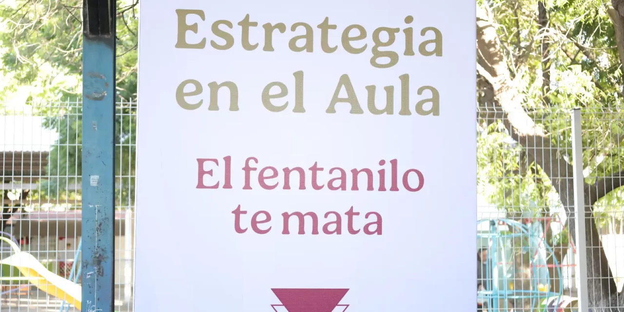 ARRANCA EN SINALOA LA ESTRATEGIA NACIONAL “ALÉJATE DE LAS DROGAS: EL FENTANILO TE MATA”