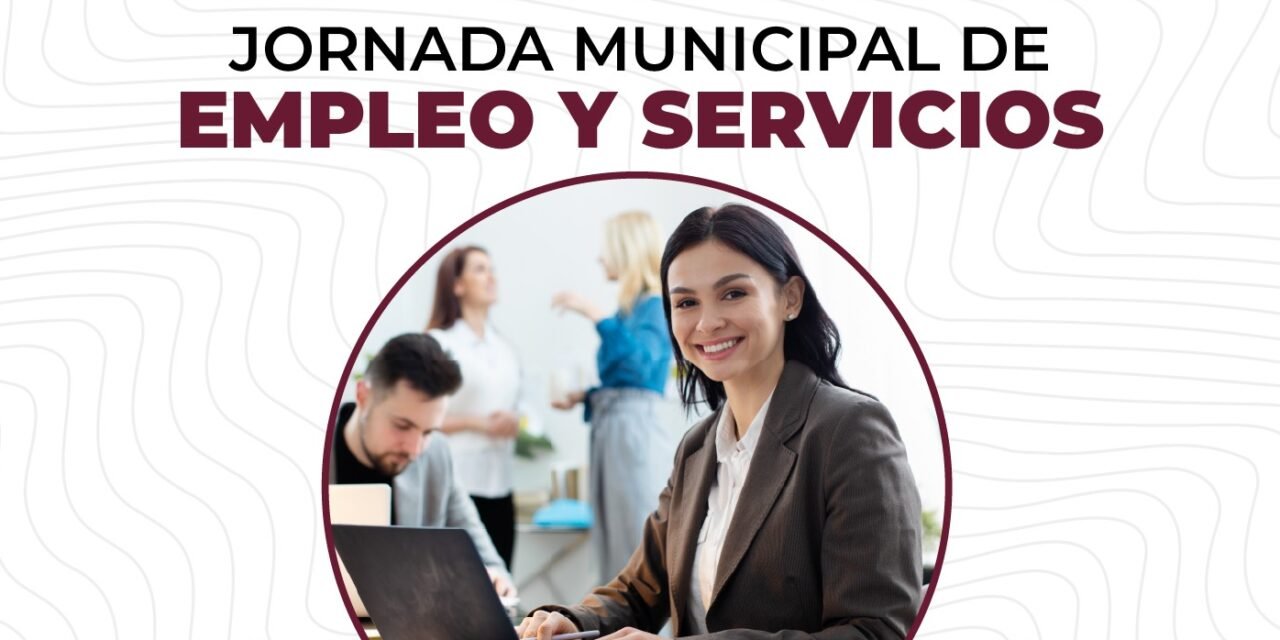 INVITAN A LA JORNADA MUNICIPAL DE EMPLEO Y SERVICIOS CON MÁS DE 600 VACANTES