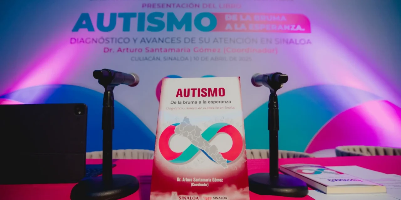EL LIBRO AUTISMO. DE LA BRUMA A LA ESPERANZA, EDITADO POR DIF SINALOA, SERÁ PRESENTADO EN MAZATLÁN