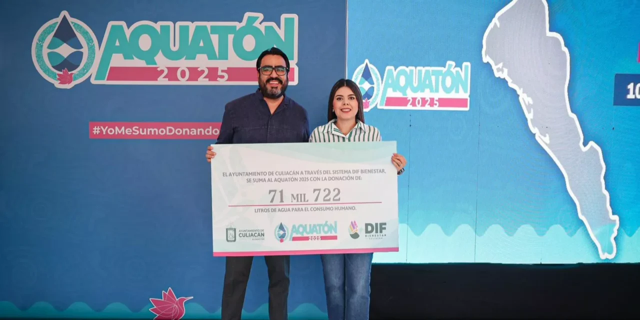 AYUNTAMIENTO Y DIF CULIACÁN SE UNEN AL AQUATÓN 2025 CON HISTÓRICA DONACIÓN DE AGUA