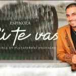 ESPINOZA PAZ IMPULSA EN ESTADOS UNIDOS SU NUEVO SENCILLO “TÚ TE VAS”