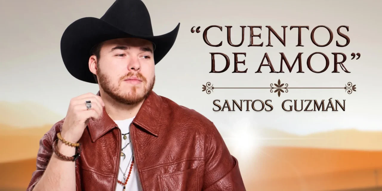 “TODOS TENEMOS NUESTROS PROPIOS CUENTOS DE AMOR”: SANTOS GUZMÁN PRESENTA SU NUEVO SENCILLO